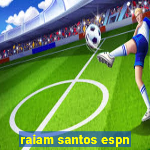 raiam santos espn